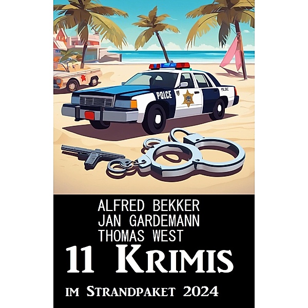 11 Krimis im Strandpaket 2024, Alfred Bekker, Jan Gardemann, Thomas West