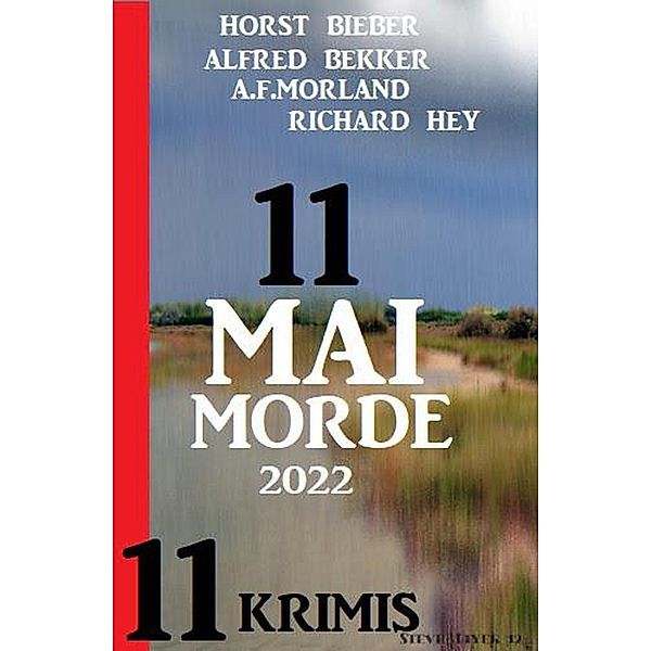 11 Maimorde 2022: 11 Krimis, Alfred Bekker, A. F. Morland, Horst Bieber, Richard Hey