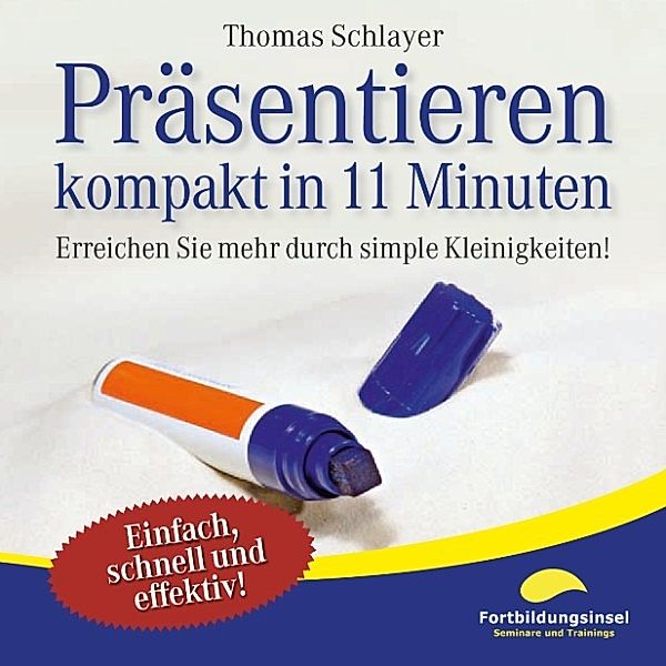 11-Minuten-Ratgeber - Präsentieren - kompakt in 11 Minuten, Thomas Schlayer