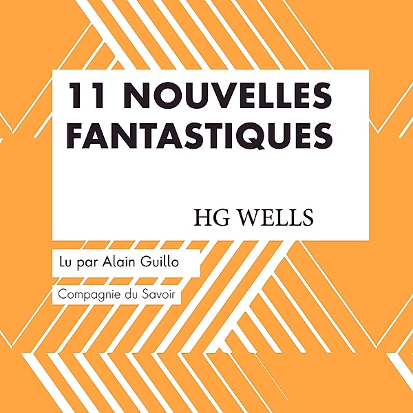 11 Nouvelles fantastiques - HG Wells, HG Wells