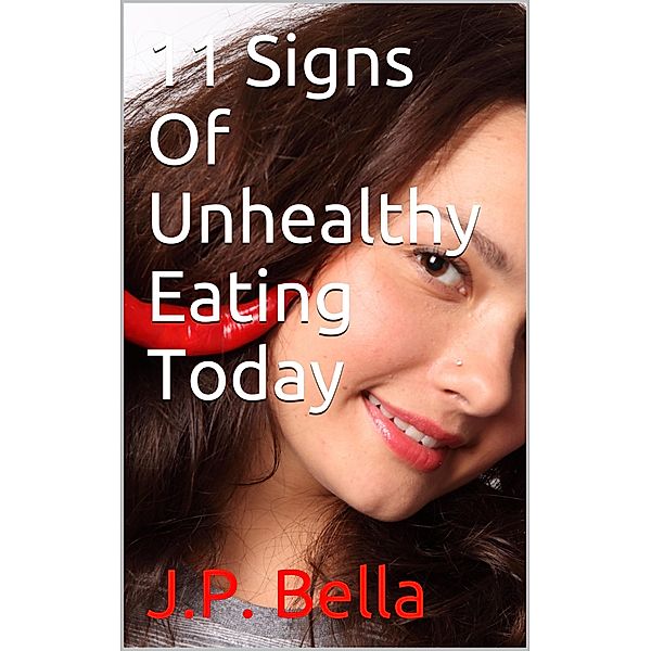 11 Signs Of Unhealthy Eating Today, J. P. Bella