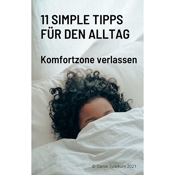 11 simple Tipps für den Alltag - Komfortzone verlassen, Daniel Sydekum
