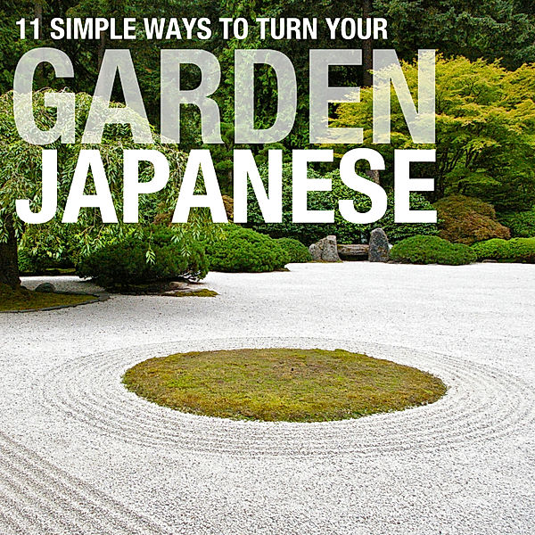 11 Simple Ways To Turn your Garden Japanese, Russ Chard