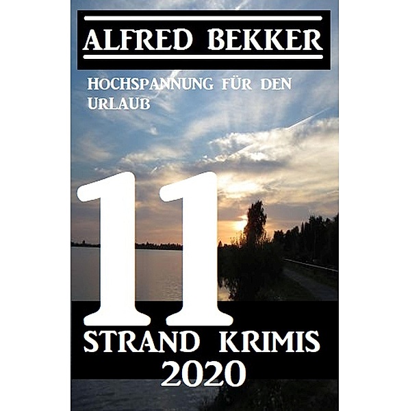 11 Strand Krimis Juli 2020 - Hochspannung für den Urlaub, Alfred Bekker