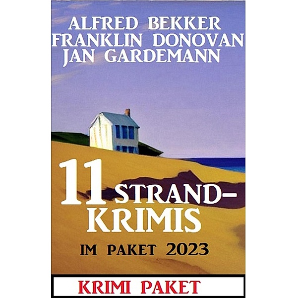 11 Strandkrimis im Paket 2023: Krimi Paket, Alfred Bekker, Franklin Donovan, Jan Gardemann