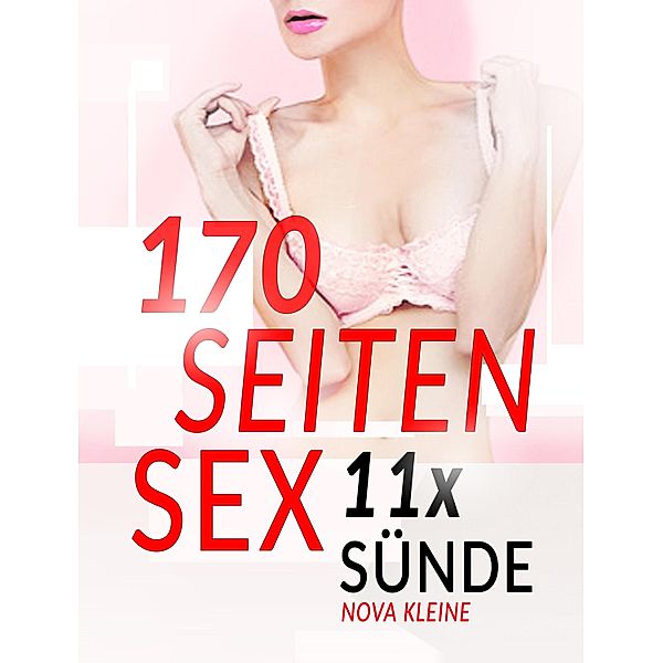 11 sünhafte Sexabenteuer - 170 Seiten heiße Sexgeschichten | Erotische E-Books Sammelband, Nova Kleine