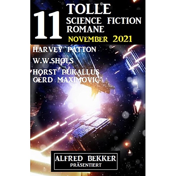 11 tolle Science Fiction Romane November 2021, Harvey Patton, W. W. Shols, Horst Pukallus, Gerd Maximovic, Alfred Bekker