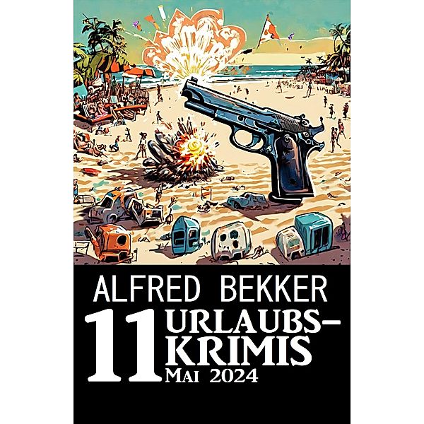 11 Urlaubskrimis Mai 2024, Alfred Bekker