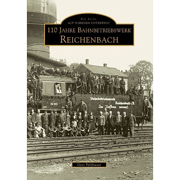 110 Jahre Bahnbetriebswerk Reichenbach/Vogtland, Gero Fehlhauer