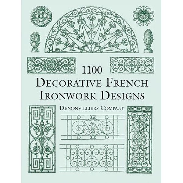 1100 Decorative French Ironwork Designs / Dover Pictorial Archive, Denonvilliers Co.