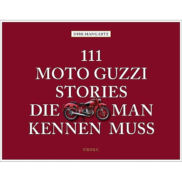 111 ... / 111 Moto Guzzi-Stories, die man kennen muss, Dirk Mangartz