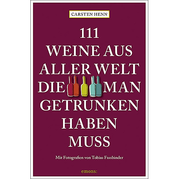 111 ... / 111 Weine aus aller Welt, die man getrunken haben muss, Carsten Sebastian Henn