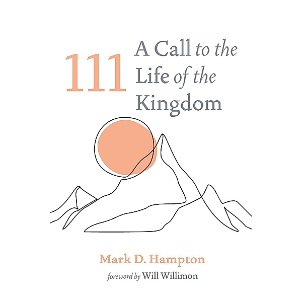 111: A Call to the Life of the Kingdom, Mark D. Hampton
