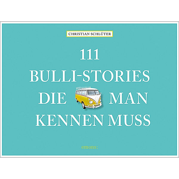 111 Bulli-Stories, die man kennen muss, Christian Schlüter
