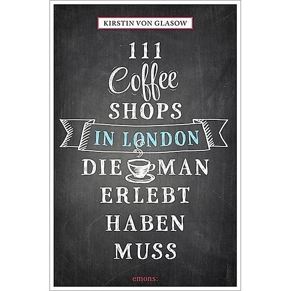 111 Coffee Shops in London, die man gesehen haben muss, Kirstin von Glasow