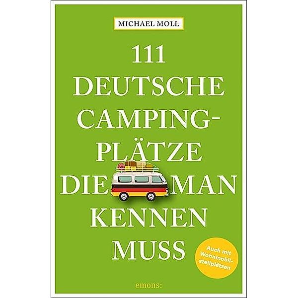 111 deutsche Campingplätze, die man kennen muss, Michael Moll