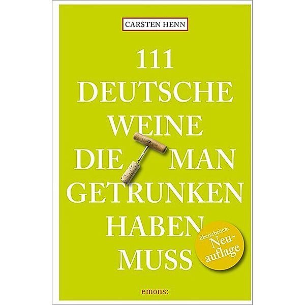 111 Deutsche Weine, die man getrunken haben muss, Carsten Sebastian Henn