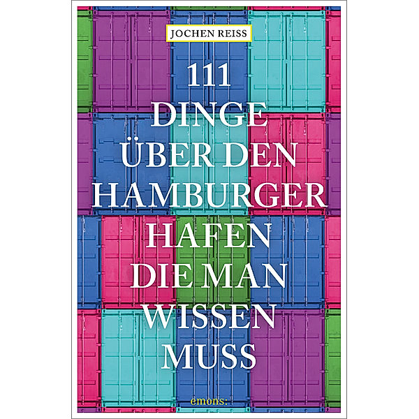 111 Dinge über den Hamburger Hafen, die man wissen muss, Jochen Reiss