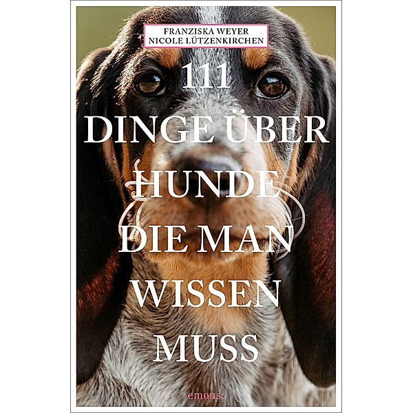 111 Dinge über Hunde, die man wissen muss, Franziska Weyer, Nicole Lützenkirchen