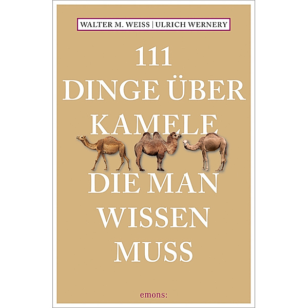 111 Dinge über Kamele, die man wissen muss, Walter M Weiss, Ulrich Wernery