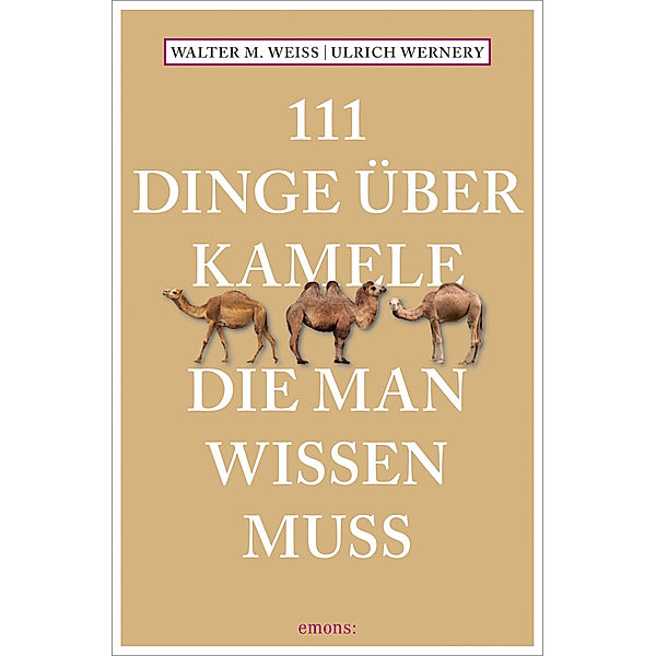 111 Dinge über Kamele, die man wissen muss, Walter M Weiss, Ulrich Wernery