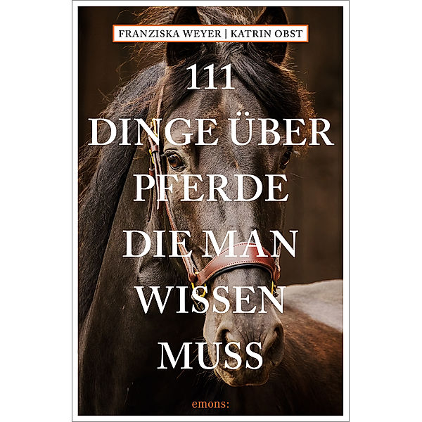 111 Dinge über Pferde, die man wissen muss, Franziska Weyer, Katrin Obst