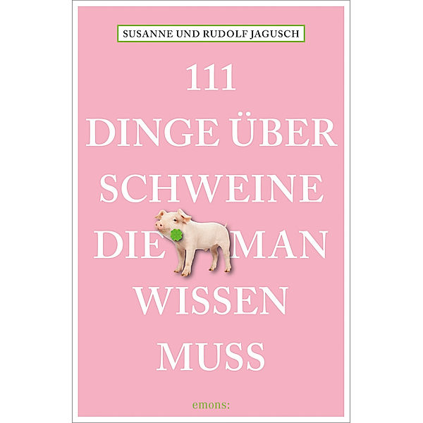 111 Dinge über Schweine, die man wissen muss, Rudolf Jagusch, Susanne Jagusch