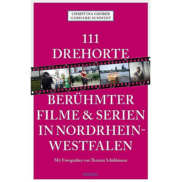 111 Drehorte berühmter Filme & Serien in Nordrhein-Westfalen / 111 Orte ..., Christina Gruber, Gerhard Schmidt