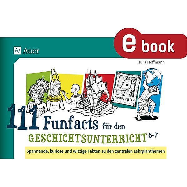 111 Funfacts für den Geschichtsunterricht 5-7, Julia Hoffmann