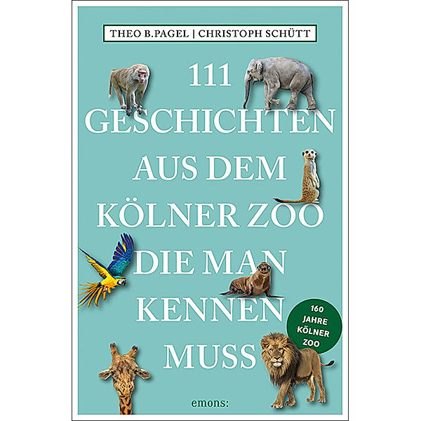 111 Geschichten aus dem Kölner Zoo, die man kennen muss, Theo B. Pagel, Christoph Schütt