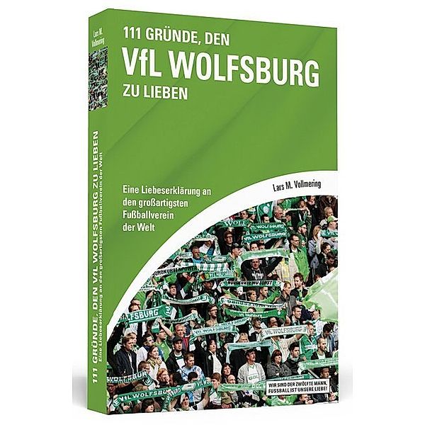 111 Gründe / 111 Gründe, den VfL Wolfsburg zu lieben, Lars M. Vollmering
