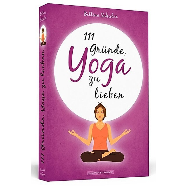 111 Gründe / 111 Gründe, Yoga zu lieben, Bettina Schuler