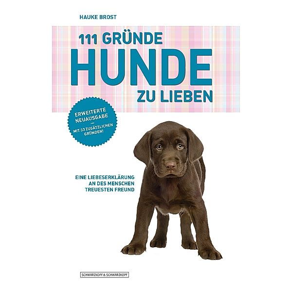 111 Gründe, Hunde zu lieben - Erweiterte Neuausgabe, Hauke Brost