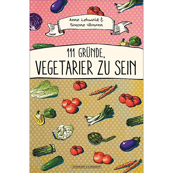 111 Gründe, Vegetarier zu sein, Anne Lehwald, Simone Ullmann