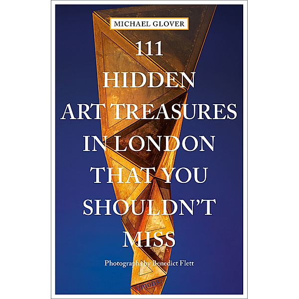 111 Hidden Art Treasures in London That You Shouldn't Miss, Michael Glover