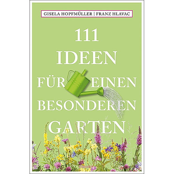111 Ideen für einen besonderen Garten, Gisela Hopfmüller, Franz Hlavac