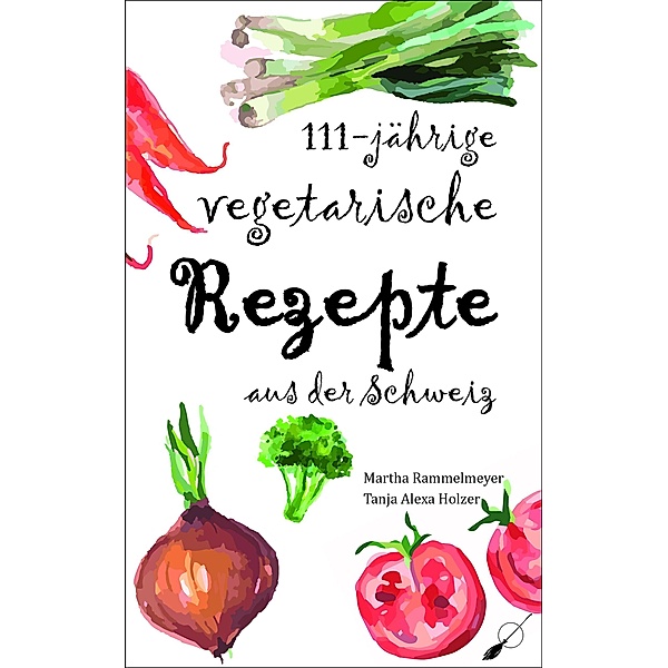 111-jährige vegetarische Rezepte aus der Schweiz, Martha Rammelmeyer Holzer