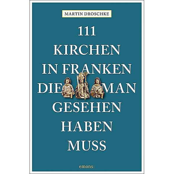 111 Kirchen in Franken, die man gesehen haben muss, Martin Droschke