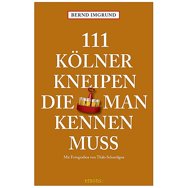 111 Kölner Kneipen, die man kennen muss, Bernd Imgrund
