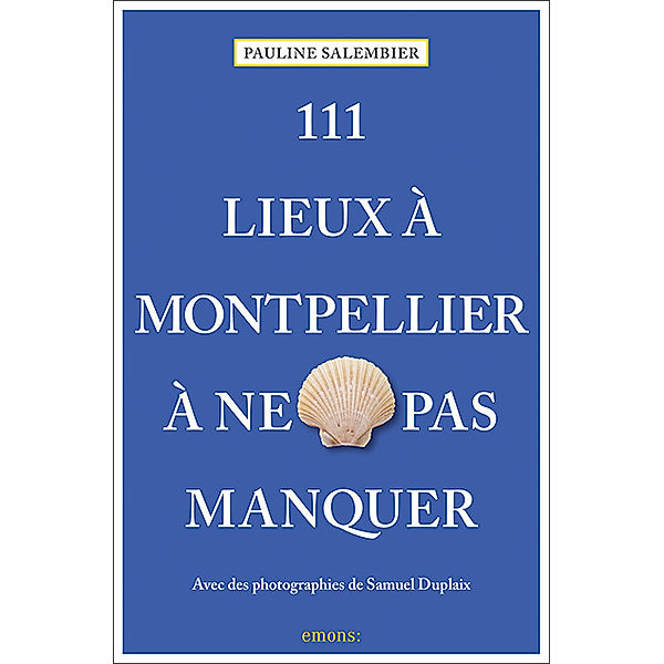 111 Lieux... / 111 Lieux à Montpellier à ne pas manquer, Pauline Salembier