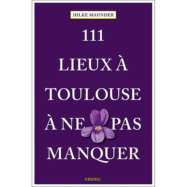 111 Lieux... / 111 Lieux à Toulouse à ne pas manquer, Hilke Maunder