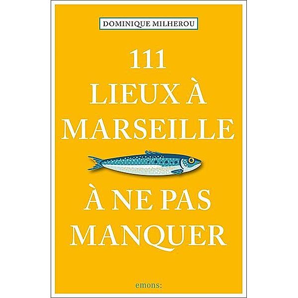 111 Lieux à Marseille à ne pas manquer, Dominique Milherou