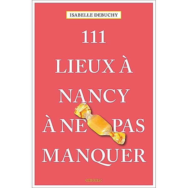 111 Lieux à Nancy à ne pas manquer, Isabelle Debuchy