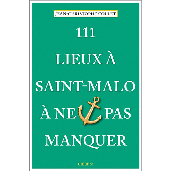 111 Lieux à Saint-Malo à ne pas manquer, Jean-Christophe Collet