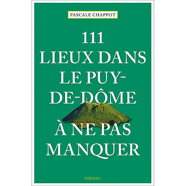 111 Lieux dans le Puy-de-Dôme à ne pas manquer, Pascale Chappot