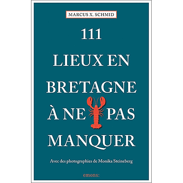 111 Lieux en Bretagne à ne pas manquer, Marcus X. Schmid