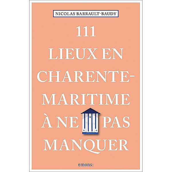 111 Lieux en Charente-Maritime à ne pas manquer, Nicolas Barrault-Baudy