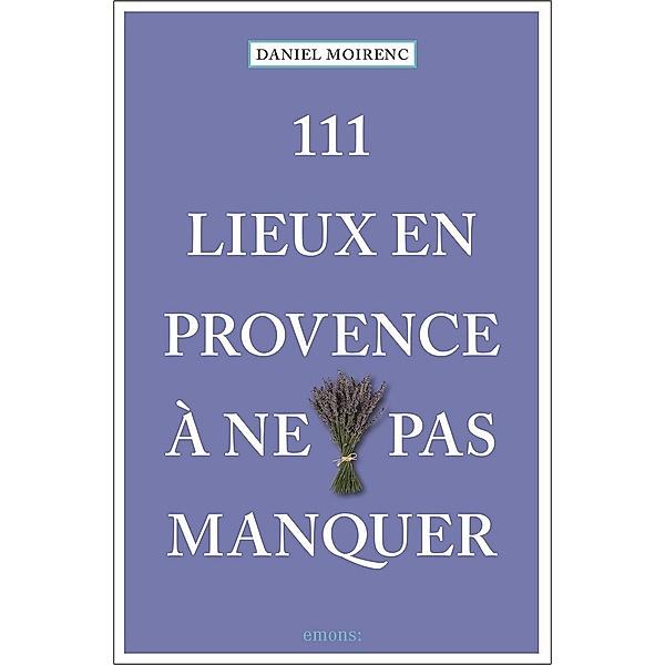 111 lieux en Provence à ne pas manquer, Daniel Moirenc