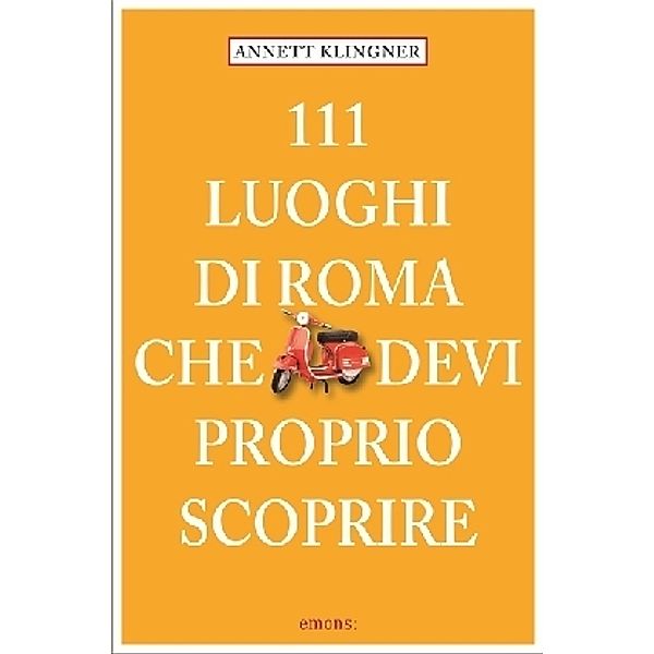 111 Luoghi / 111 Luoghi di Roma che devi proprio scoprire, Annett Klingner