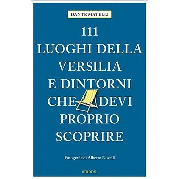 111 luoghi della Versilia e dintorni che devi proprio scoprire, Dante Matelli